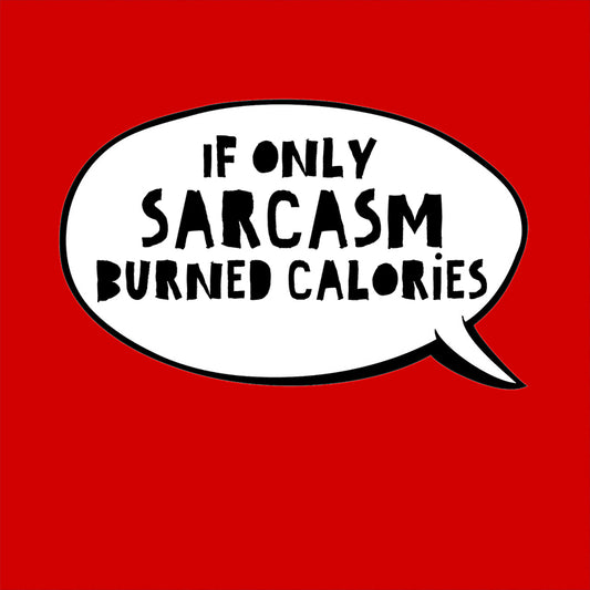 Sarcasm burned calories magnet