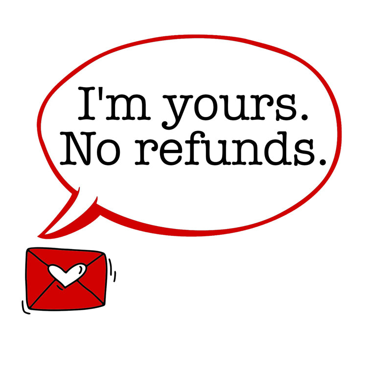 I'm yours. No refunds. Magnet