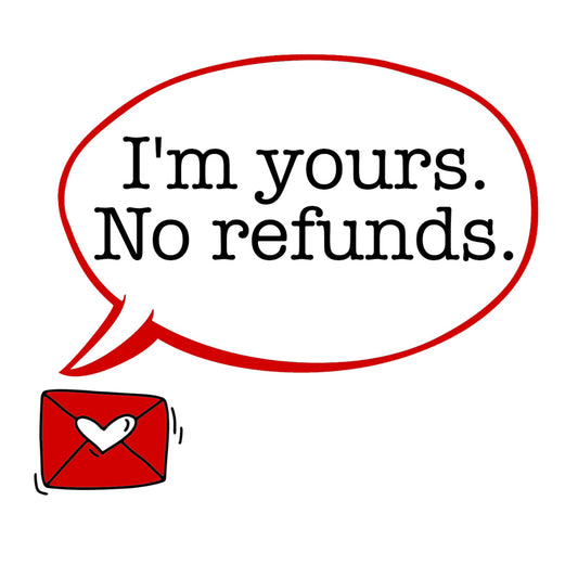 I'm yours. No refunds. Magnet