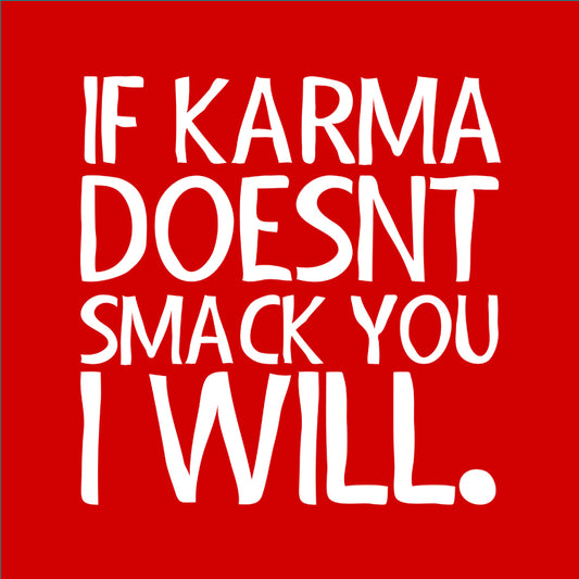 If Karma Doesn't Smack You I Will Red Magnet