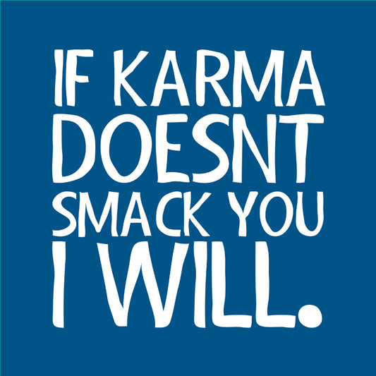 If Karma Doesn't Smack You I Will Blue Magnet