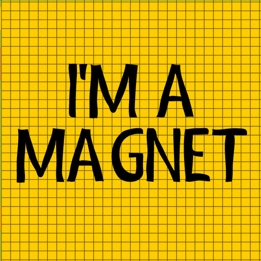 I'm A Magnet Yellow Magnet