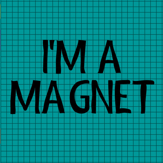 I'm A Magnet Teal Magnet