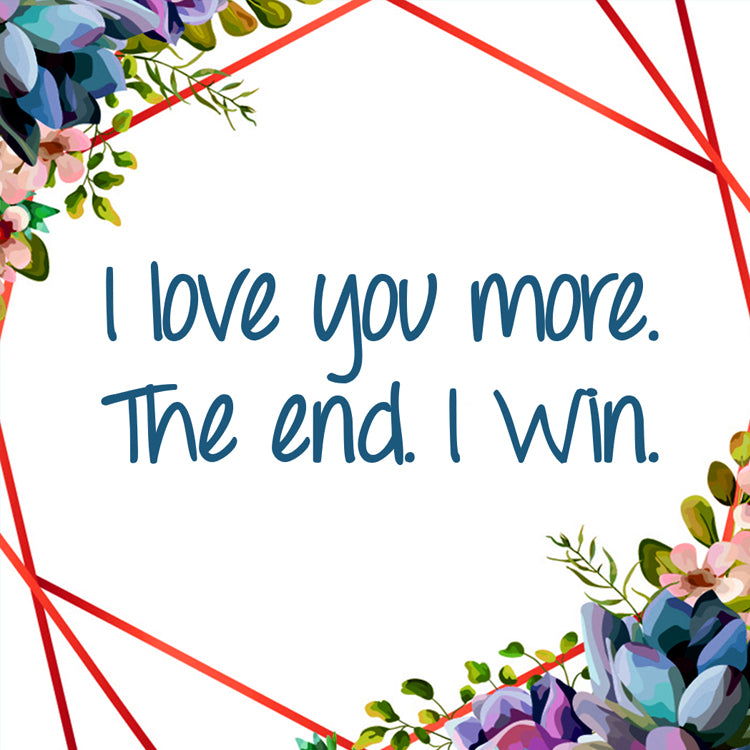 I Love You More. The End, I Win Magnet