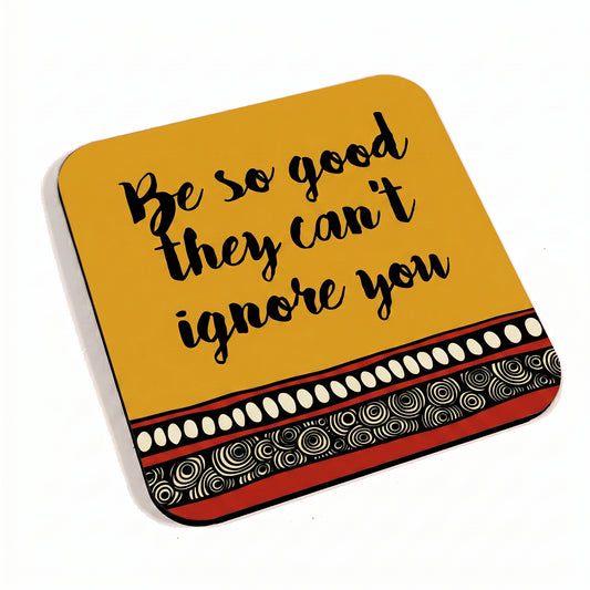 Be So Good They Can't Ignore You Yellow Coaster