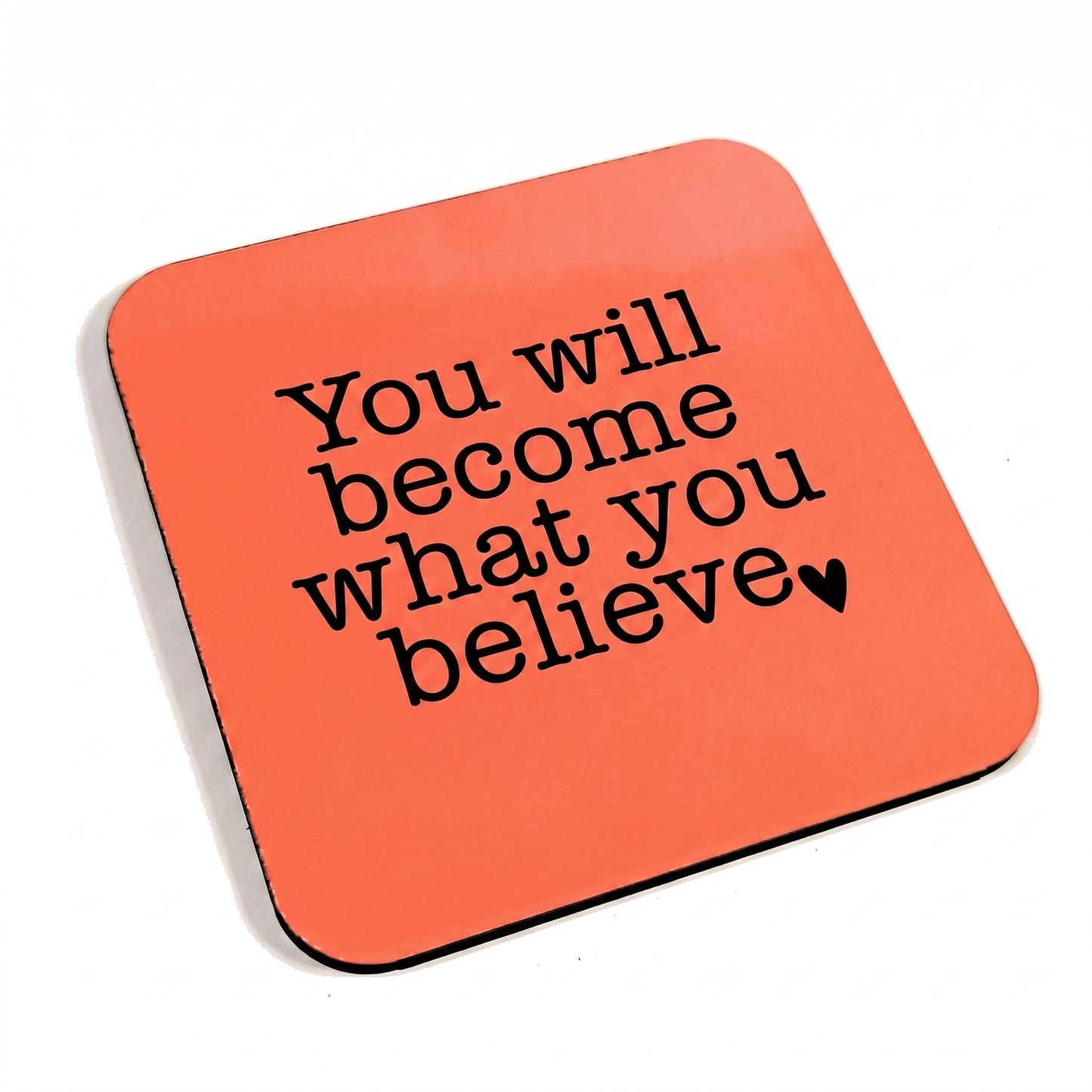You Will Become What You Believe Pink Coaster