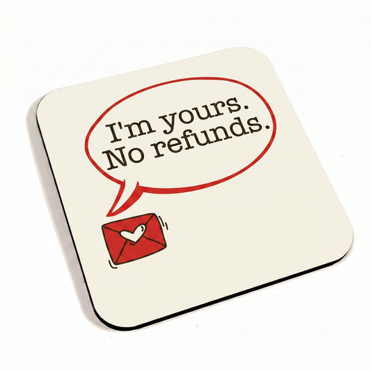 I'm Yours No Refunds Coaster