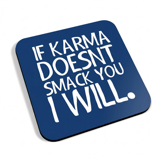 If Karma Doesn't Smack You I Will Blue Coaster