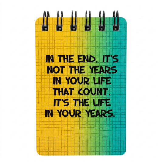 In The End Its The Life In Your Years Notepad