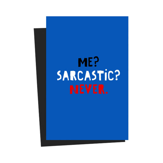 Me? Sarcastic? Never. Blue Greeting Card