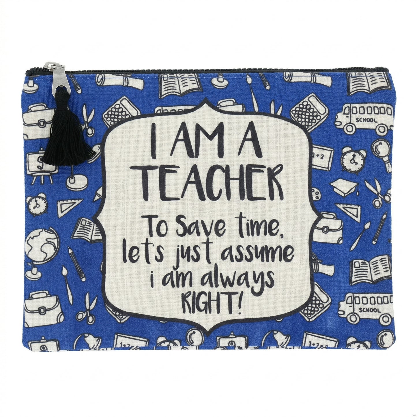 I Am A Teacher I Am Always Right Blue Zipper