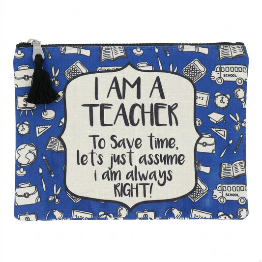 I Am A Teacher I Am Always Right Blue Zipper