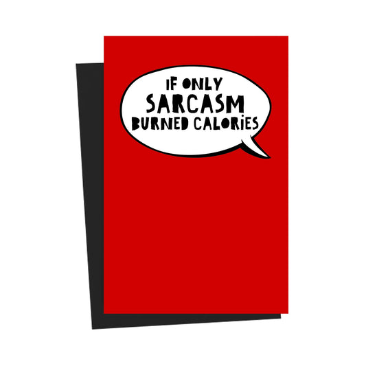 If Only Sarcasm Burned Calories Red